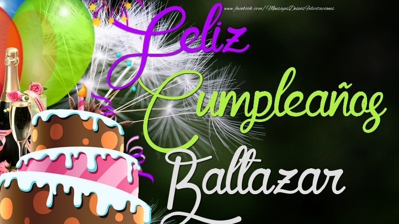 Felicitaciones de cumpleaños - Champán & Globos & Tartas & Hombres | Feliz Cumpleaños, Baltazar