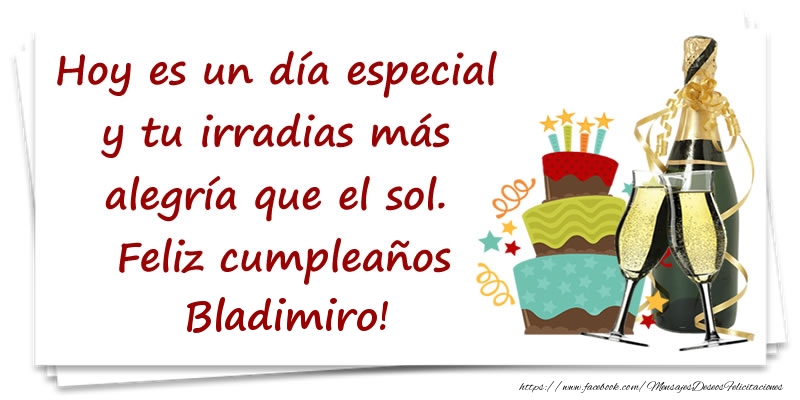 Felicitaciones de cumpleaños - Champán & Tartas & Hombres | Hoy es un día especial y tu irradias más alegría que el sol. Feliz cumpleaños Bladimiro!