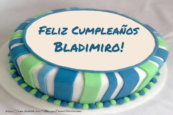 Felicitaciones de cumpleaños - Tartas | Tarta Feliz Cumpleaños Bladimiro!