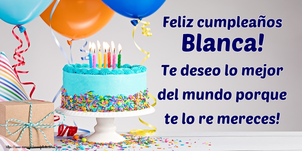 Felicitaciones de cumpleaños - Tartas | Feliz cumpleaños Blanca! Te deseo lo mejor del mundo porque te lo re mereces!