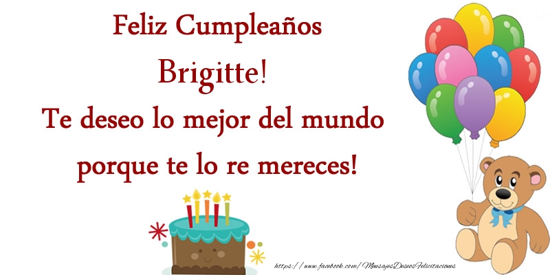 Felicitaciones de cumpleaños - Globos & Osos & Tartas | Feliz cumpleaños Brigitte. Te deseo lo mejor del mundo porque te lo re mereces!
