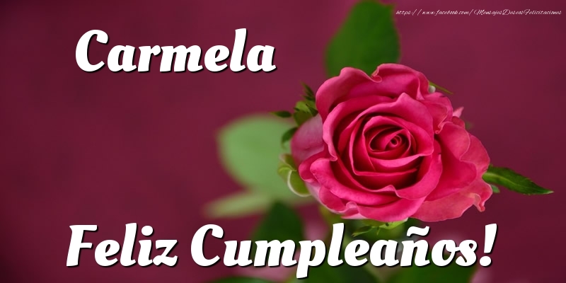 Felicitaciones de cumpleaños - Rosas & Mujers | Carmela Feliz Cumpleaños!