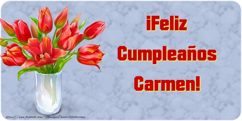 Felicitaciones de cumpleaños - Flores & Mujers | ¡Feliz Cumpleaños Carmen