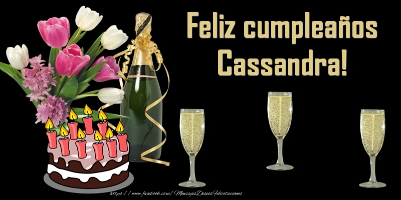 Felicitaciones de cumpleaños - Champán & Flores & Tartas & Hombres & Mujers | Feliz cumpleaños Cassandra!