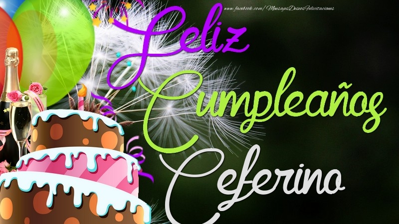 Felicitaciones de cumpleaños - Champán & Globos & Tartas & Hombres | Feliz Cumpleaños, Ceferino