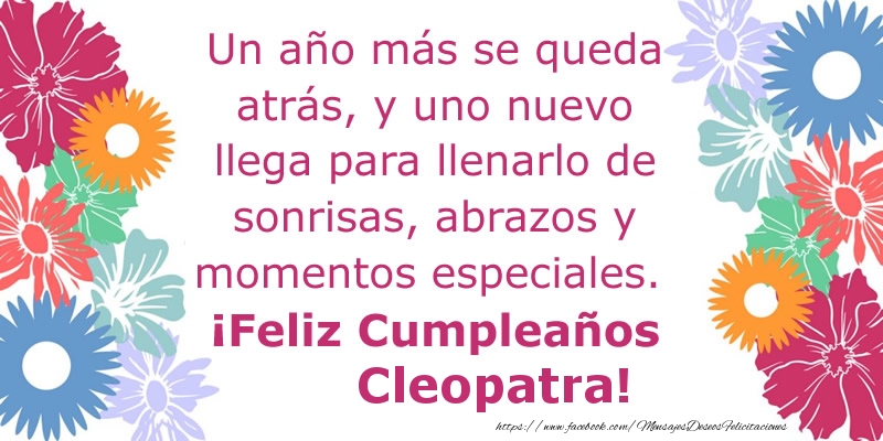 Felicitaciones de cumpleaños - Flores & Mujers | Un año más se queda atrás, y uno nuevo llega para llenarlo de sonrisas, abrazos y momentos especiales. ¡Feliz Cumpleaños Cleopatra!