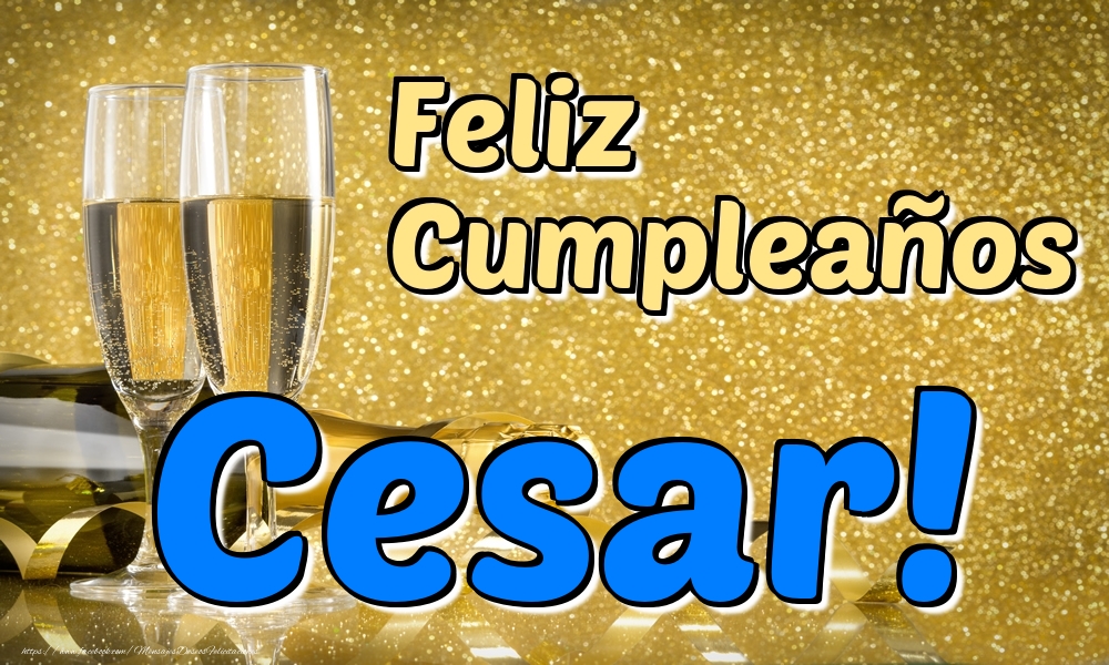 Felicitaciones de cumpleaños - Champán & Hombres | Feliz Cumpleaños Cesar!