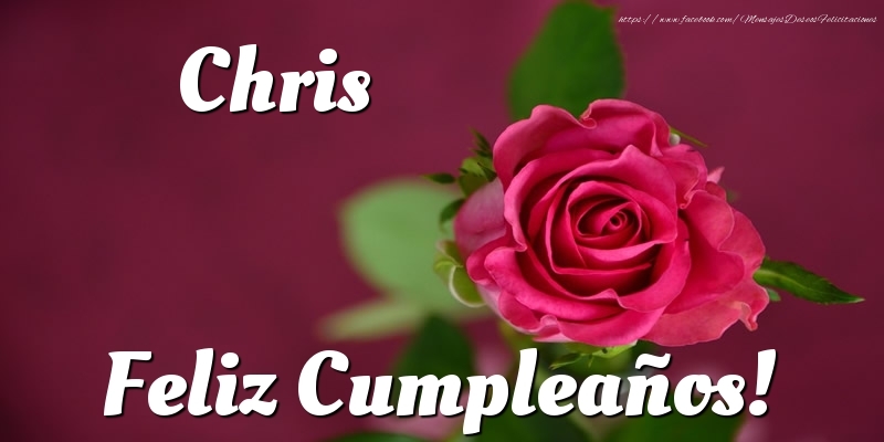 Felicitaciones de cumpleaños - Rosas & Mujers | Chris Feliz Cumpleaños!