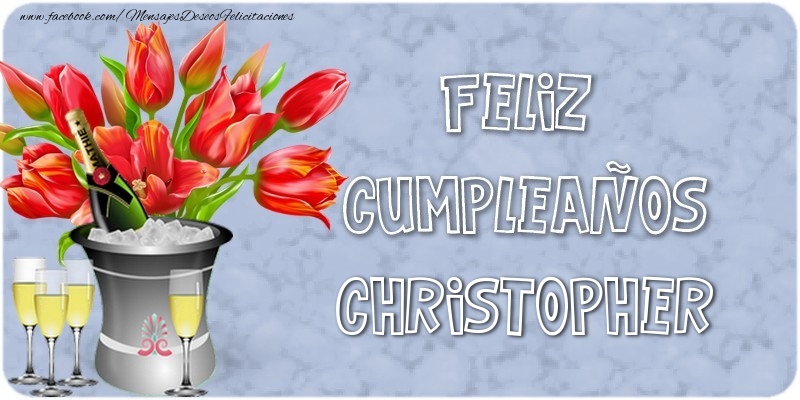 Felicitaciones de cumpleaños - Champán & Flores & Hombres & Mujers | Feliz Cumpleaños, Christopher!