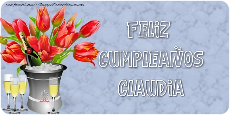 Felicitaciones de cumpleaños - Champán & Flores & Hombres & Mujers | Feliz Cumpleaños, Claudia!