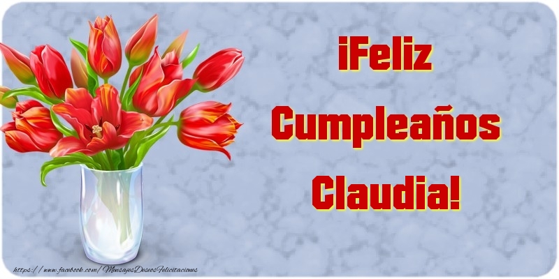 Felicitaciones de cumpleaños - Flores & Mujers | ¡Feliz Cumpleaños Claudia