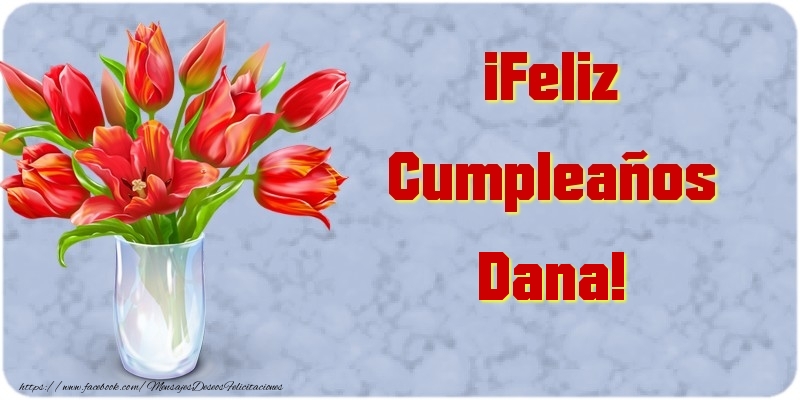 Felicitaciones de cumpleaños - Flores & Mujers | ¡Feliz Cumpleaños Dana
