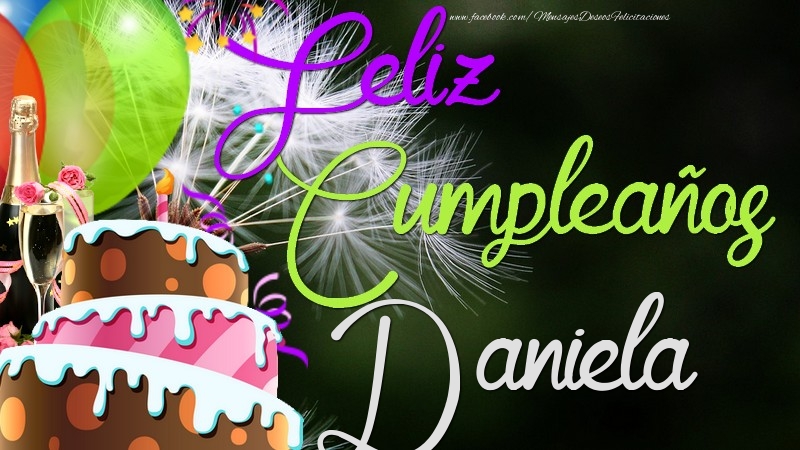 Felicitaciones de cumpleaños - Champán & Globos & Tartas & Hombres | Feliz Cumpleaños, Daniela