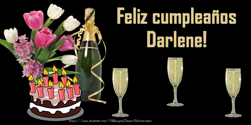 Felicitaciones de cumpleaños - Champán & Flores & Tartas & Hombres & Mujers | Feliz cumpleaños Darlene!