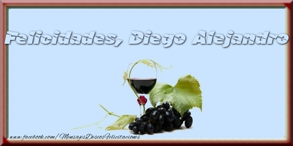 Felicitaciones de cumpleaños - Champán & Hombres | Felicidades, Diego Alejandro