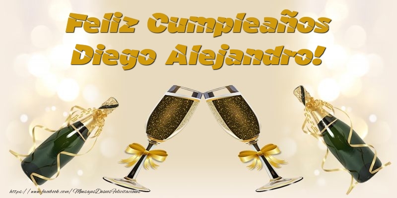 Felicitaciones de cumpleaños - Champán & Hombres | Feliz Cumpleaños Diego Alejandro!