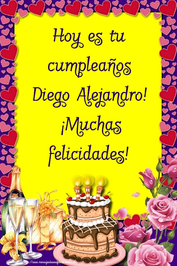 Felicitaciones de cumpleaños - Hoy es tu cumpleaños Diego Alejandro! ¡Muchas felicidades!