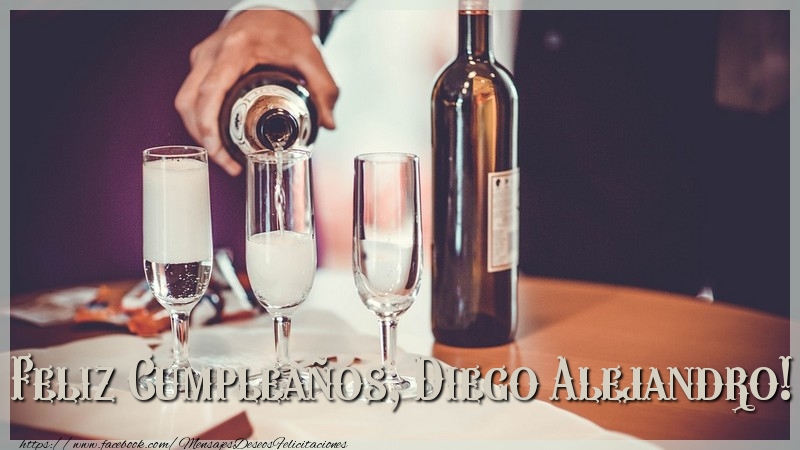 Felicitaciones de cumpleaños - Champán & Hombres | Feliz Cumpleaños, Diego Alejandro!