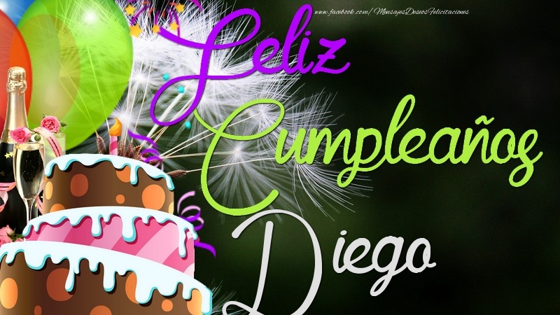 Felicitaciones de cumpleaños - Champán & Globos & Tartas & Hombres | Feliz Cumpleaños, Diego