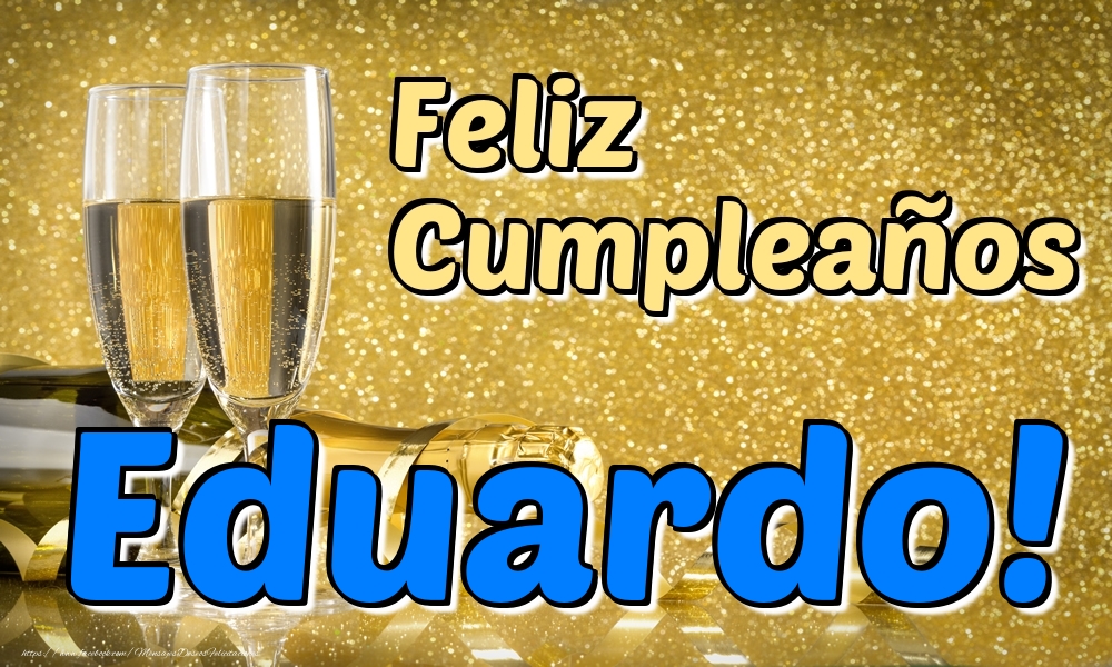 Felicitaciones de cumpleaños - Champán & Hombres | Feliz Cumpleaños Eduardo!