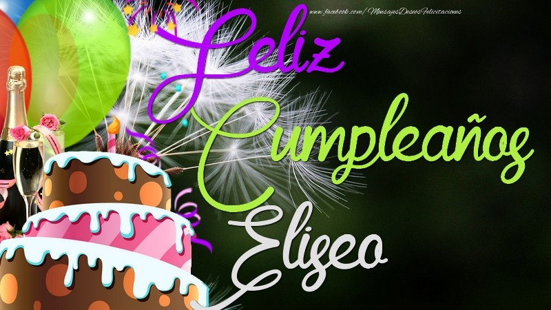 Felicitaciones de cumpleaños - Champán & Globos & Tartas & Hombres | Feliz Cumpleaños, Eliseo