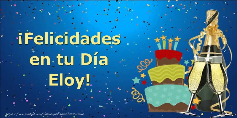 Felicitaciones de cumpleaños - Champán & Tartas & Hombres | ¡Felicidades en tu Día Eloy!