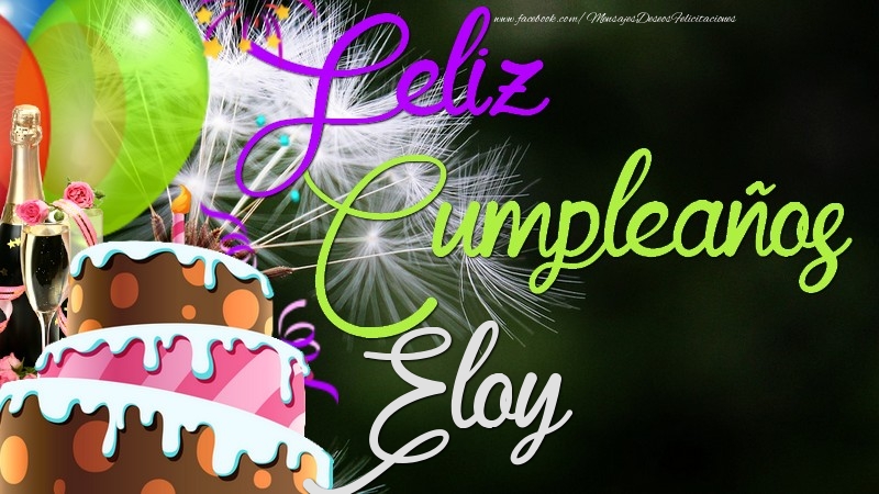 Felicitaciones de cumpleaños - Champán & Globos & Tartas & Hombres | Feliz Cumpleaños, Eloy