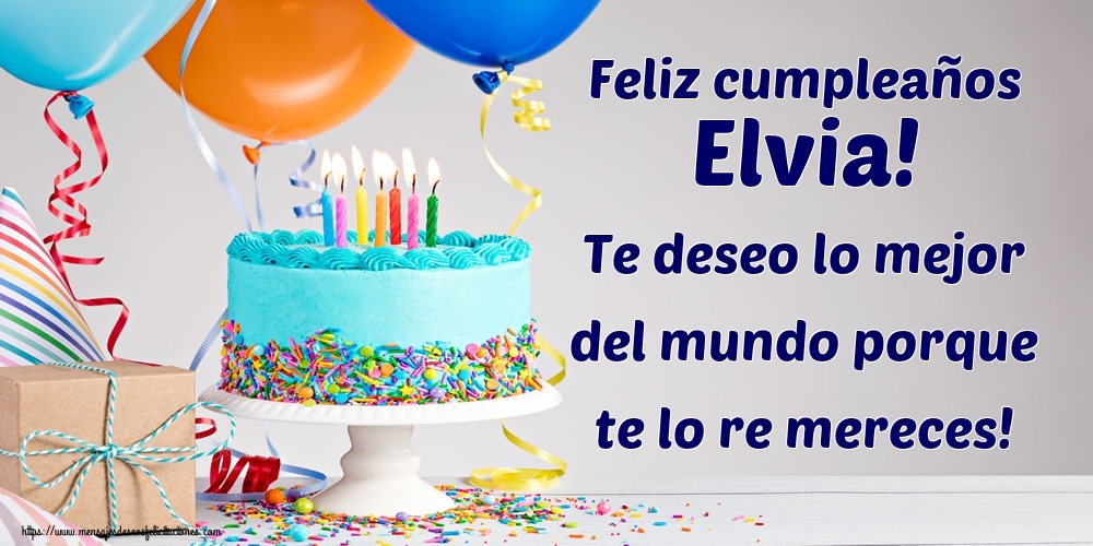 Felicitaciones de cumpleaños - Feliz cumpleaños Elvia! Te deseo lo mejor del mundo porque te lo re mereces!