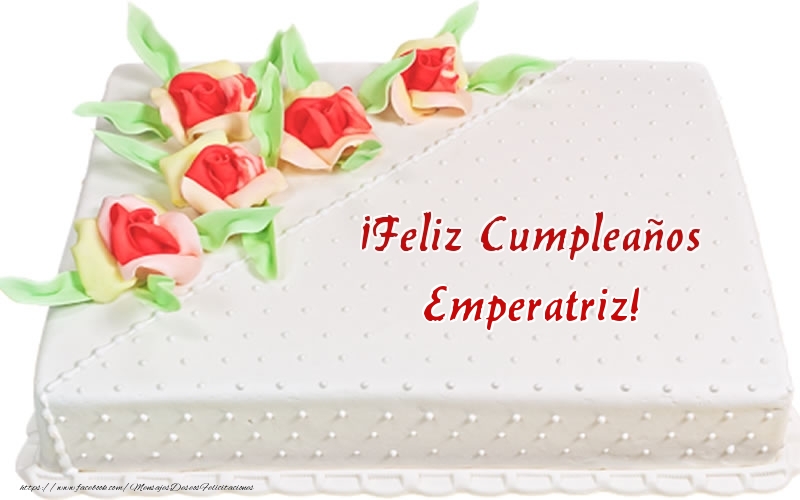 Felicitaciones de cumpleaños - Tartas | ¡Feliz Cumpleaños Emperatriz! - Tarta