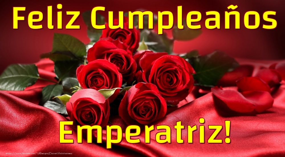 Felicitaciones de cumpleaños - Rosas & Mujers | Feliz Cumpleaños Emperatriz!