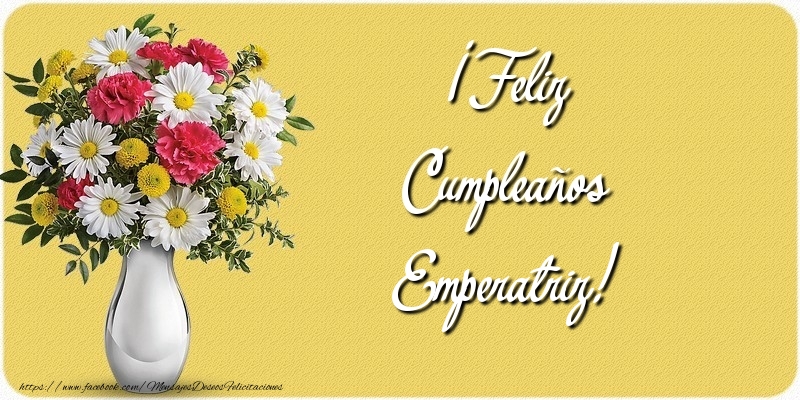 Felicitaciones de cumpleaños - Flores & Mujers | ¡Feliz Cumpleaños Emperatriz