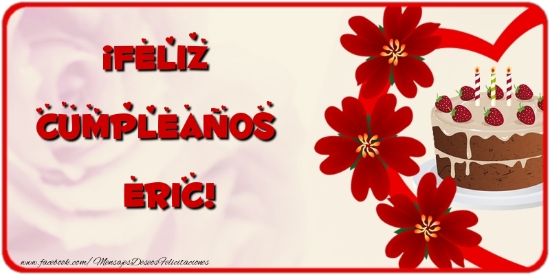 Felicitaciones de cumpleaños - Flores & Tartas & Mujers | ¡Feliz Cumpleaños Eric