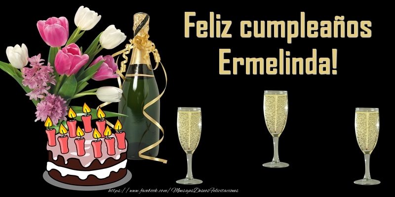 Felicitaciones de cumpleaños - Champán & Flores & Tartas & Hombres & Mujers | Feliz cumpleaños Ermelinda!