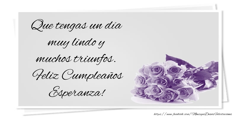 Felicitaciones de cumpleaños - Que tengas un día muy lindo y muchos triunfos. Feliz Cumpleaños Esperanza!