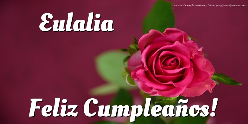 Felicitaciones de cumpleaños - Rosas & Mujers | Eulalia Feliz Cumpleaños!