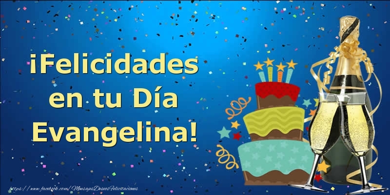 Felicitaciones de cumpleaños - ¡Felicidades en tu Día Evangelina!