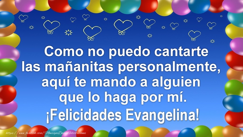 Felicitaciones de cumpleaños - Como no puedo cantarte las mañanitas personalmente, aquí te mando a alguien que lo haga por mí. ¡Felicidades Evangelina!