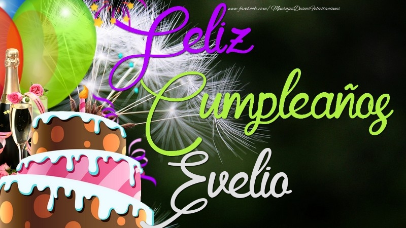 Felicitaciones de cumpleaños - Champán & Globos & Tartas & Hombres | Feliz Cumpleaños, Evelio
