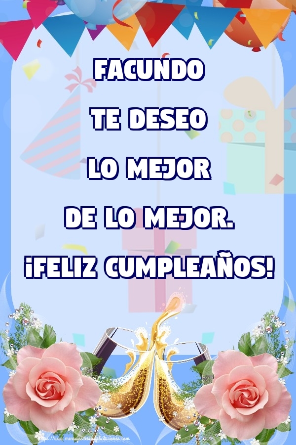 Felicitaciones de cumpleaños - Facundo te deseo lo mejor de lo mejor. ¡Feliz Cumpleaños!