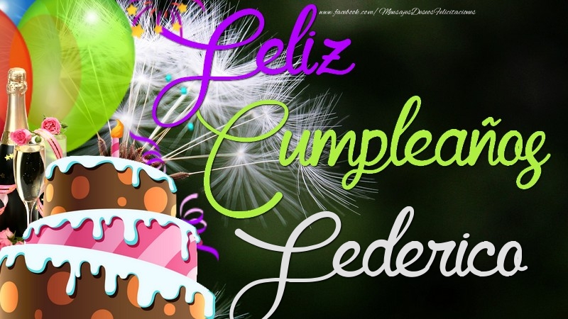 Felicitaciones de cumpleaños - Champán & Globos & Tartas & Hombres | Feliz Cumpleaños, Federico