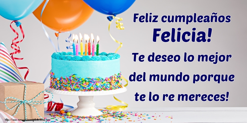 Felicitaciones de cumpleaños - Feliz cumpleaños Felicia! Te deseo lo mejor del mundo porque te lo re mereces!