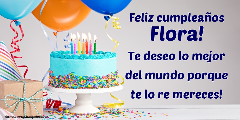 Felicitaciones de cumpleaños - Feliz cumpleaños Flora! Te deseo lo mejor del mundo porque te lo re mereces!