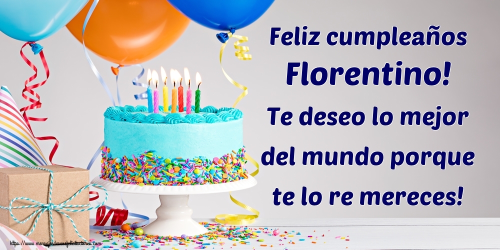 Felicitaciones de cumpleaños - Feliz cumpleaños Florentino! Te deseo lo mejor del mundo porque te lo re mereces!