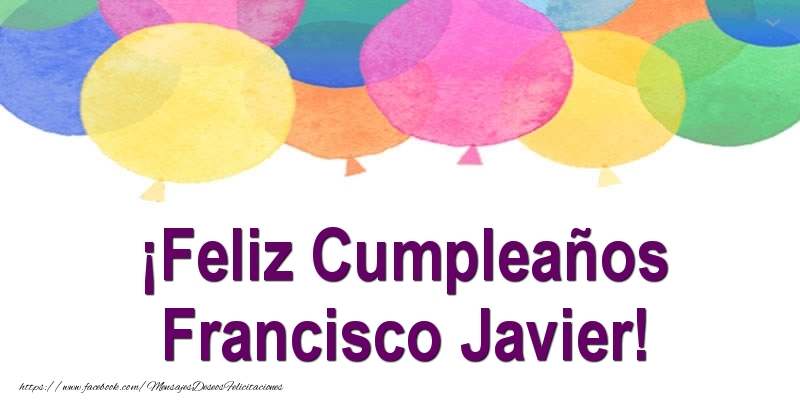 Felicitaciones de cumpleaños - Globos | ¡Feliz Cumpleaños Francisco Javier!