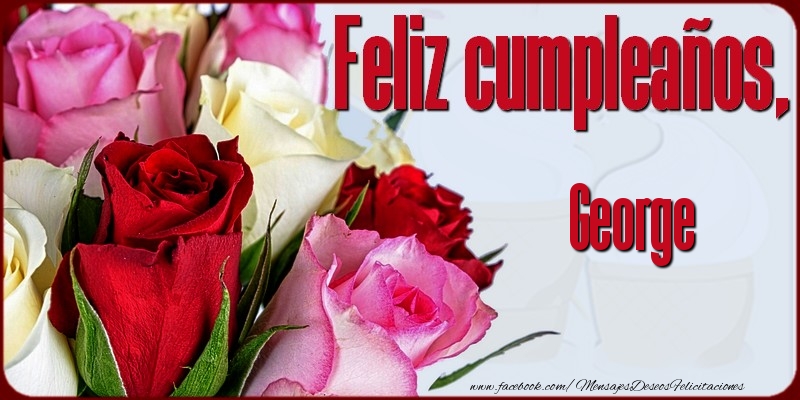 Felicitaciones de cumpleaños - Rosas & Mujers | Feliz Cumpleaños, George!