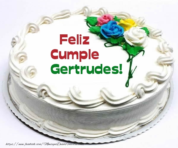 Felicitaciones de cumpleaños - Tartas | Feliz Cumple Gertrudes!