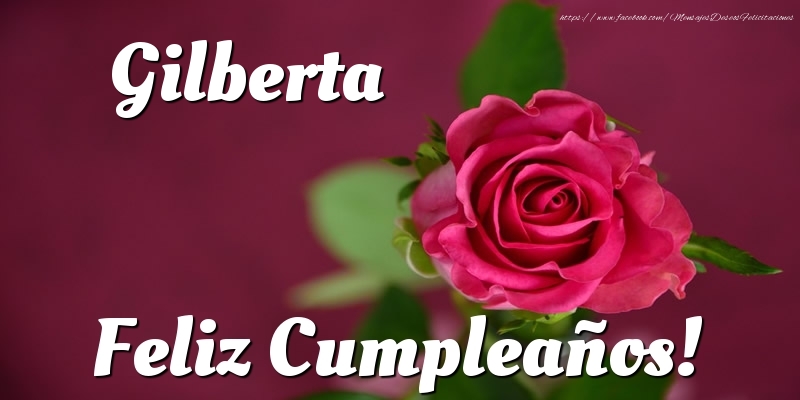 Felicitaciones de cumpleaños - Rosas & Mujers | Gilberta Feliz Cumpleaños!