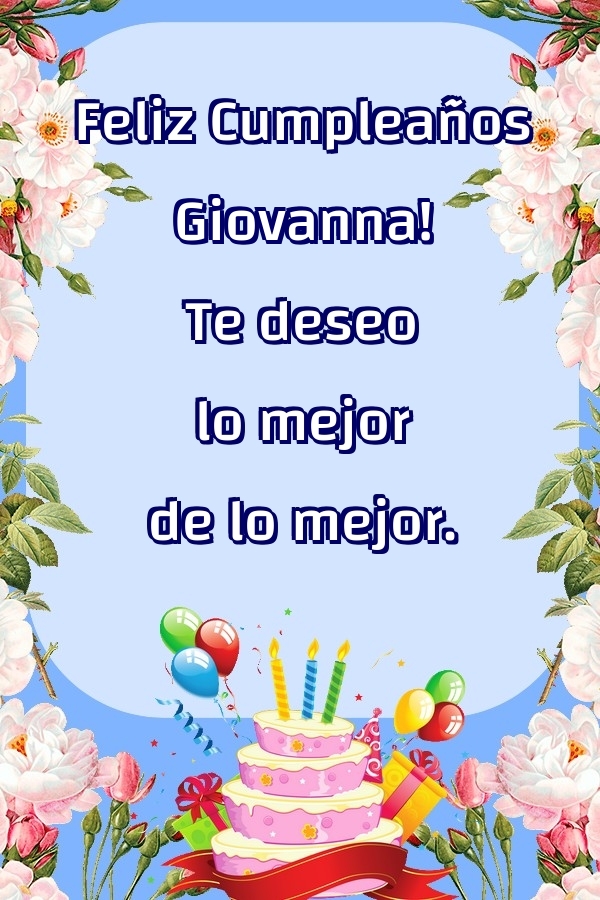 Felicitaciones de cumpleaños - Feliz Cumpleaños Giovanna! Te deseo lo mejor de lo mejor.