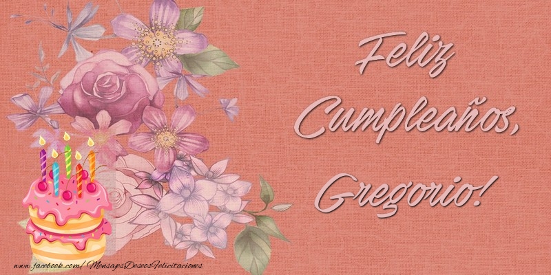Felicitaciones de cumpleaños - Flores & Tartas & Mujers | Feliz Cumpleaños, Gregorio!