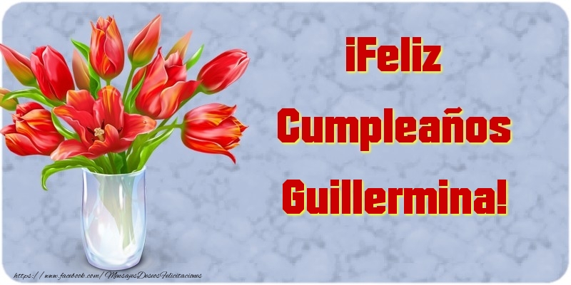 Felicitaciones de cumpleaños - Flores & Mujers | ¡Feliz Cumpleaños Guillermina